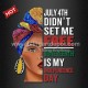 July 4th Didnt Set Me Free Juneteenth Is My Independence Day Heat Printing Vinyl 